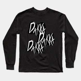 DAKKA DAKKA DAKKA! Long Sleeve T-Shirt